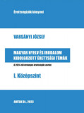 Magyar nyelv &eacute;s irodalom kidolgozott &eacute;retts&eacute;gi t&eacute;m&aacute;k - I. K&ouml;z&eacute;pszint - Vars&aacute;nyi J&oacute;zsef