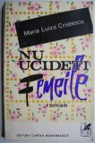 Nu ucideti femeile Maria Luiza Cristescu carti beletristica romane carti noi anticariat stare buna