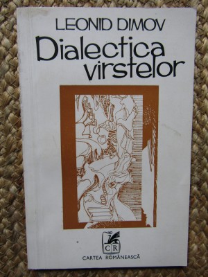 DIALECTICA VARSTELOR - LEONID DIMOV, CARTEA ROMANEASCA 1977, 89 p tiraj 1370 foto
