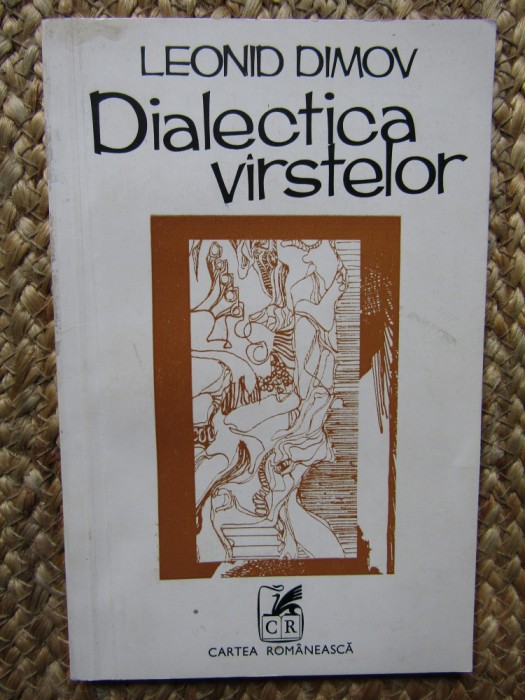 DIALECTICA VARSTELOR - LEONID DIMOV, CARTEA ROMANEASCA 1977, 89 p tiraj 1370