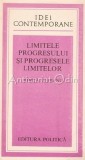 Limitele Progresului Si Progresele Limitelor - Ionita Olteanu, Editura Politica, 1981, Idei Contemporane, Carte Politica