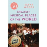 THE 50 GREATEST MUSICAL PLACES