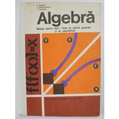 ALGEBRA , MANUAL PENTRU ANUL I LICEE DE CULTURA GENERALA SI DE SPECIALITATE de Z. BOGDANOF ...L. PANAITOPOL , 1973