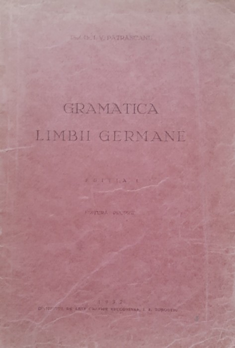 GRAMATICA LIMBII GERMANE - I. V. PATRASCANU - PRIMA EDIȚIE 1932