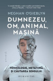 Dumnezeu, om, animal, mașină - Paperback brosat - Humanitas