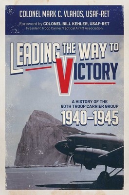 Leading the Way to Victory: A History of the 60th Troop Carrier Group 1940-1945 foto