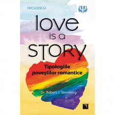 Love is a Story. Tipologiile povestilor romantice - Dr. Robert J. Sternberg foto