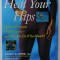 HEAL YOUR HIPS , HOW TO PREVENT HIP SURGERY - AND WHAT TO DO IF YOU NEED IT by ROBERT KLAPPER and LYNDA HUEY , 1999