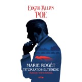 Marie Rog&eacute;t titokzatos eltűn&eacute;se - Bűn&uuml;gyi elbesz&eacute;l&eacute;sek - Edgar Allan Poe