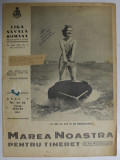 MAREA NOASTRA PENTRU TINERET , ORGANUL DE PROPAGANDA PENTRU TINERET AL &#039; LIGII NAVALE ROMANE &#039; , ANUL V , NR. 35- 36 , AUGUST , 1942