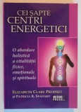 CEI SAPTE CENTRI ENERGETICI de ELISABETH CLARE PROPHET SI PATRICIA R. SPADARO , 2008 , * PREZINTA SUBLINIERI SI INSEMNARI CU PIXUL