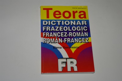 Dictionar frazeologic francez-roman roman-francez - Elena Gorunescu foto