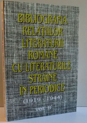 BIBLIOGRAFIA RELATIILOR LITERATURII ROMANE CU LITERATURILE STRAINE IN PERIODICE (1919-1944) VOL II , 1999 foto