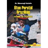 &Uacute;ton Perut&oacute;l Braz&iacute;li&aacute;ig - Dr.B&aacute;nszegi Katalin