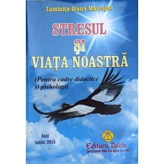 Stresul Si Viata Noastra - Luminita-diana Mavropol , A693