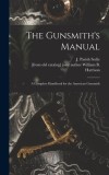 The Gunsmith's Manual; a Complete Handbook for the American Gunsmith