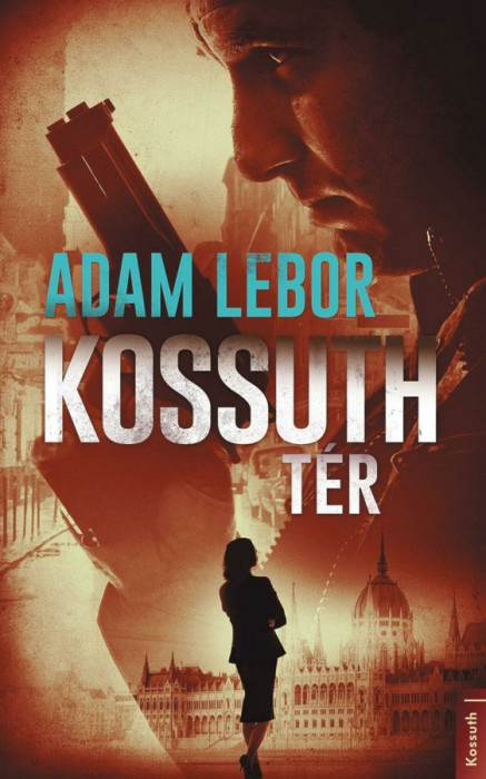 Kossuth t&eacute;r - Adam Lebor
