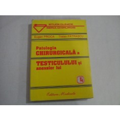 PATOLOGIA CHIRURGICALA A TESTICULULUI SI ANEXELOR LUI - EUGEN PROCA, TRAIAN PATRASCU