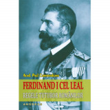 Ferdinand I cel leal regele tuturor romanilor