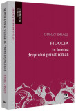 Fiducia &icirc;n lumina dreptului privat rom&acirc;n - Paperback brosat - Universul Juridic, 2024