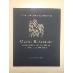 OCHII BEATRICEI cum arata cu adevarat lumea lui Dante? - HORIA - ROMAN PATAPIEVICI - sublinieri