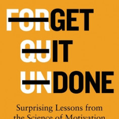 Get It Done: Surprising Lessons from the Science of Motivation