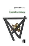 Sursele obscure - Paperback brosat - Ștefan Manasia - Casa de editură Max Blecher