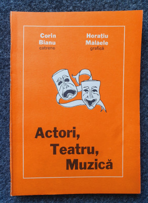 ACTORI, TEATRU, MUZICA - Corin Bianu (catrene), Horatiu Malaele (grafica) foto