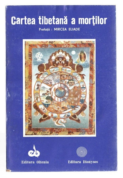 Cartea tibetana a mortilor - pref. Mircea Eliade, ed. Oltenia și ed. Dionysos, 1992