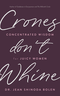 Crones Don&amp;#039;t Whine: Concentrated Wisdom for Juicy Women foto