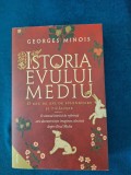 Georges Minois - Istoria Evului Mediu O Mie De Ani De Splendoare Si Ticalosie