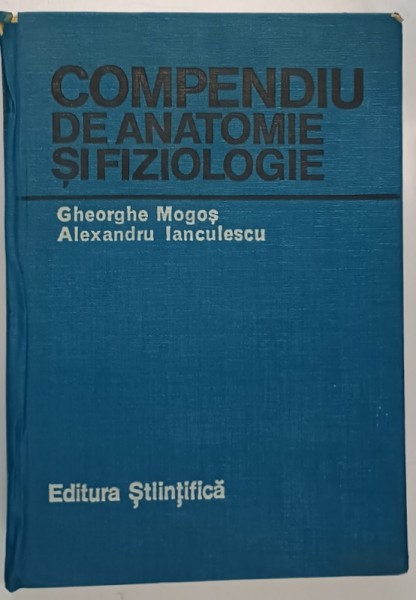COMPENDIU DE ANATOMIE SI FIZIOLOGIE- GHEORGHE MOGOS SI ALEXANDRU IANCULESCU
