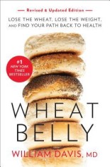 Wheat Belly, Revised and Updated Edition: Lose the Wheat, Lose the Weight, and Find Your Path Back to Health