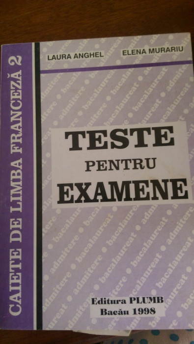 Teste pentru examene franceza L.Anghel,E.Murariu 1998