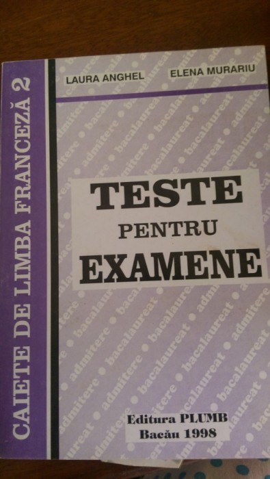 Teste pentru examene franceza L.Anghel,E.Murariu 1998