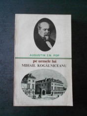 AUGUSTIN Z. N. POP - PE URMELE LUI MIHAIL KOGALNICEANU foto