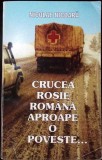CRUCEA ROSIE ROMANA, APROAPE O POVESTE...-NICOLAE NICOARA-338811