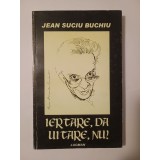 Jean Suciu Buchiu - Iertare, da; uitare, nu!