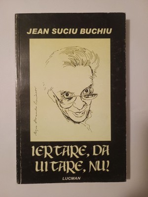 Jean Suciu Buchiu - Iertare, da; uitare, nu! foto