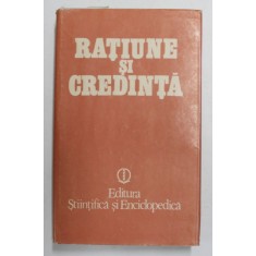 RATIUNE SI CREDINTA , coordonatori GH. VLADUTESCU si SEPTIMIU CHELCEA , 1988 *MIC DEFECT COPERTA