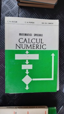 MATEMATICI SPECIALE CALCUL NUMERIC - C.M. BUCUR, C.A. POPEEA, GH.GH. SIMION foto