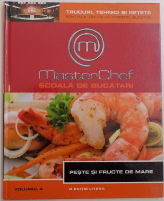 MASTERCHEF , SCOALA DE BUCATARI , VOL IV : PESTE SI FRUCTE DE MARE , 2013 foto
