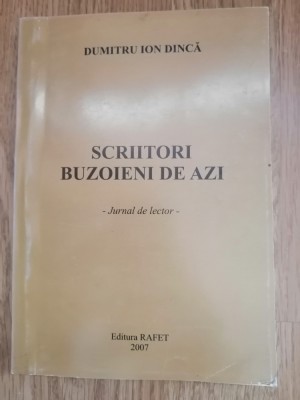 Scriitori buzoieni de azi. Jurnal de lector - Dumitru Ion Dinca : 2007, autograf foto