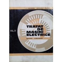 Tratat De Masini Electrice Vol.iv Masini Sincrone - I.s. Gheorghiu Al.s. Fransua , J159