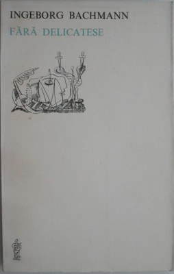 Fara delicatese &amp;ndash; Ingeborg Bachmann foto