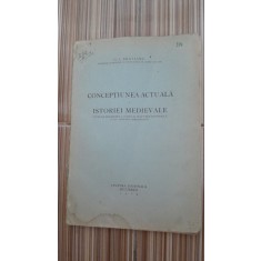 Conceptiunea actuala a istoriei medievale - G.I. Bratianu