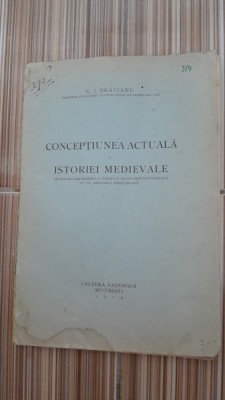Conceptiunea actuala a istoriei medievale - G.I. Bratianu foto