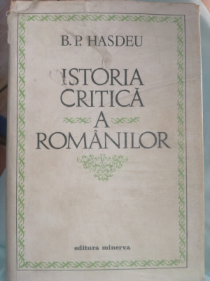 B.P. Hasdeu, Istoria critică a rom&amp;acirc;nilor, 1984, cartonata si supracoperta foto