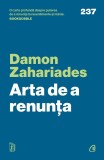 Cumpara ieftin Arta De A Renunta, Damon Zahariades - Editura Curtea Veche
