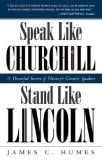 Speak Like Churchill, Stand Like Lincoln: 21 Powerful Secrets of History&#039;s Greatest Speakers